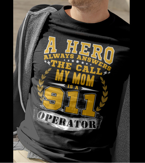 A Hero Always Answers The Call My Mom Is A 911 Operator T-Shirt