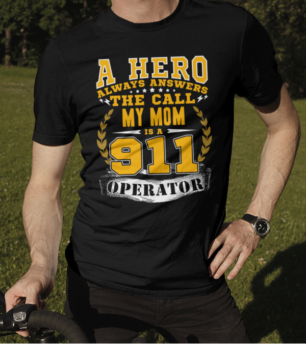 A Hero Always Answers The Call My Mom Is A 911 Operator T-Shirt