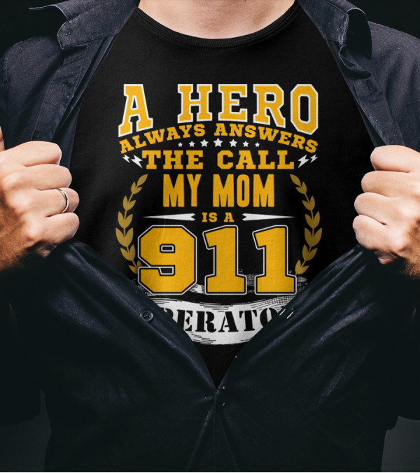 A Hero Always Answers The Call My Mom Is A 911 Operator T-Shirt