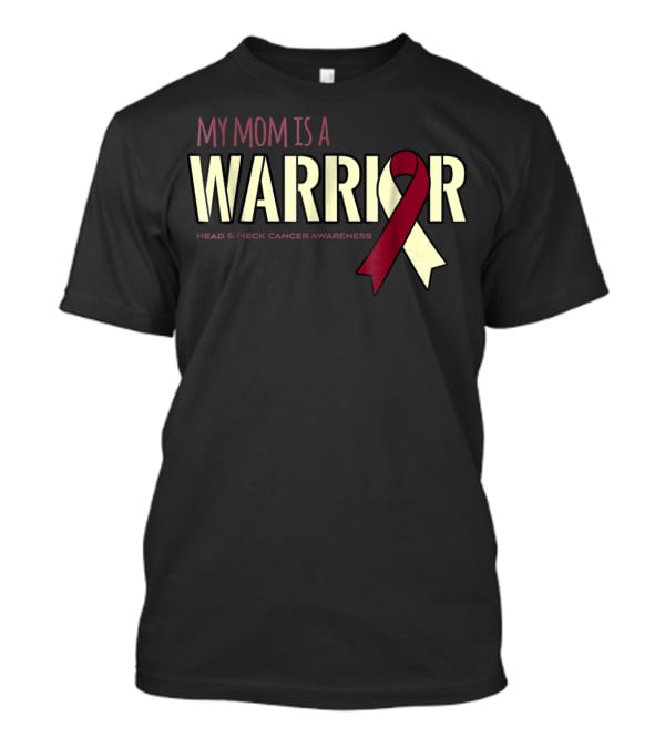 My Mom Is A Warrior Head And Neck Cancer Awareness T-Shirt