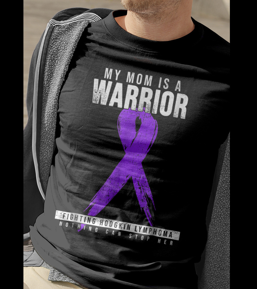 My Mom Is A Warrior Fighting Hodgkin Lymphoma Nothing Can Stop Her T-Shirt