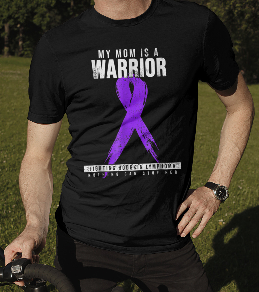 My Mom Is A Warrior Fighting Hodgkin Lymphoma Nothing Can Stop Her T-Shirt