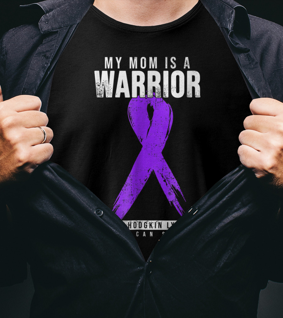 My Mom Is A Warrior Fighting Hodgkin Lymphoma Nothing Can Stop Her T-Shirt