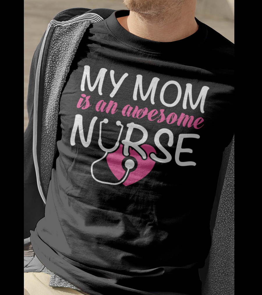 My Mom Is An Awesome Nurse Stethoscope Heart T-Shirt