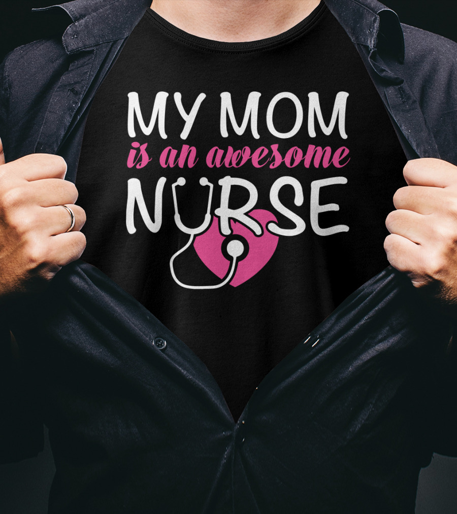 My Mom Is An Awesome Nurse Stethoscope Heart T-Shirt