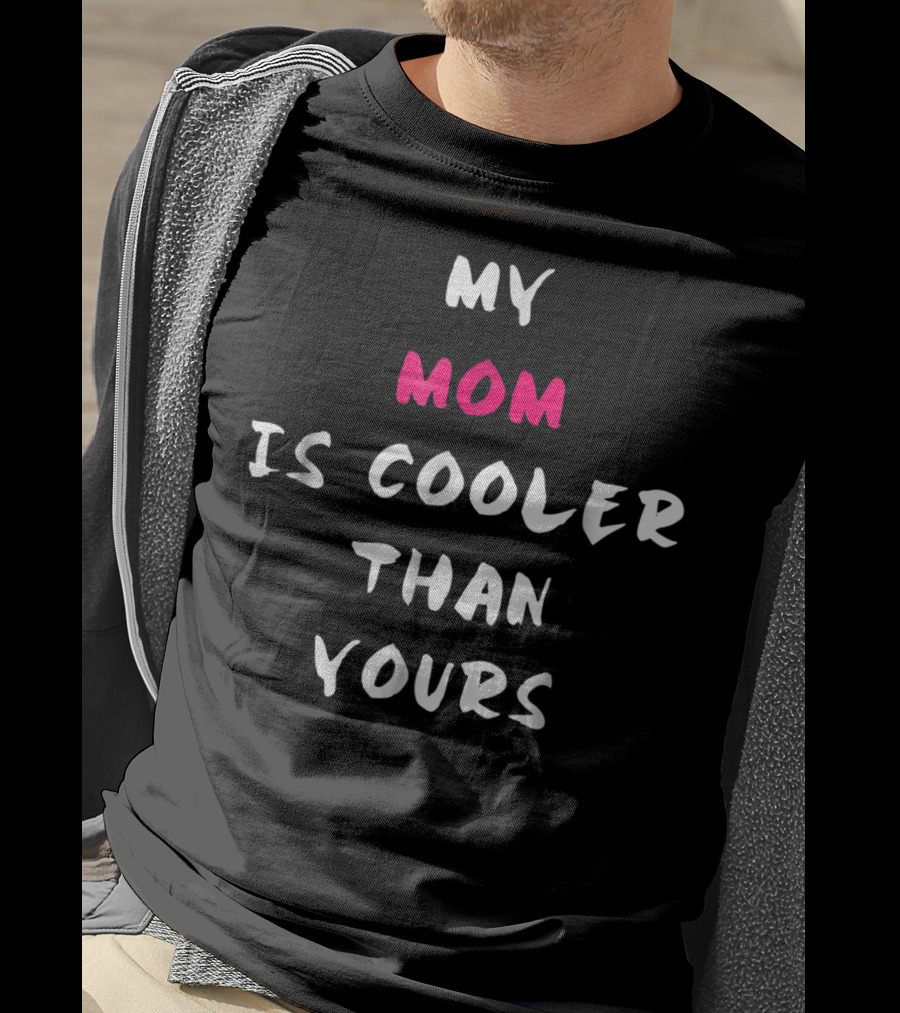 My Mom Is Cooler Than Yours T-Shirt