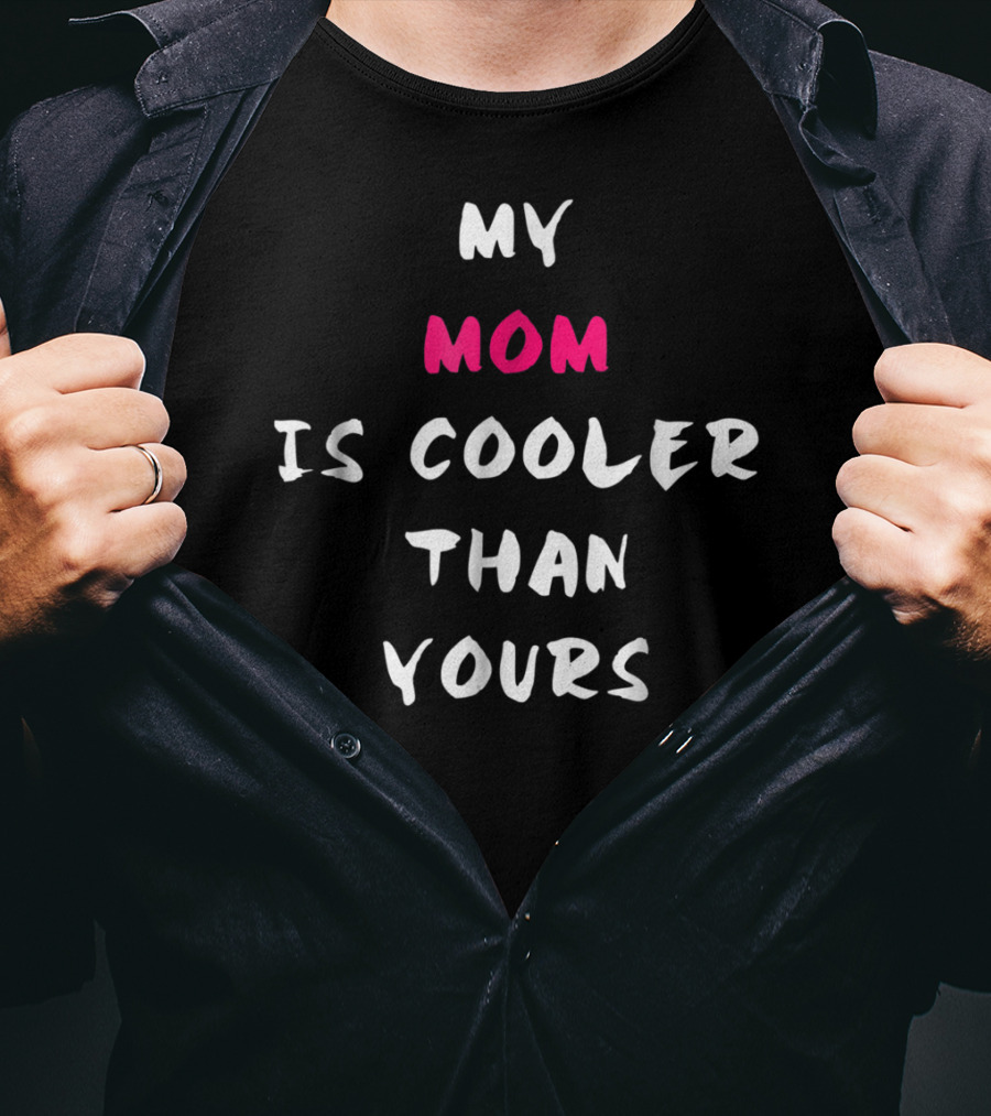My Mom Is Cooler Than Yours T-Shirt