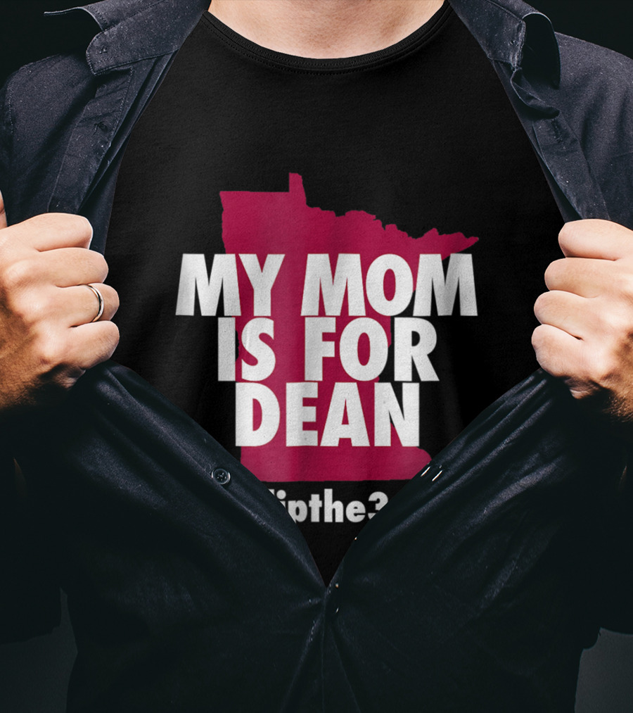 My Mom Is For Dean Minnesota Flip The 3rd T-Shirt