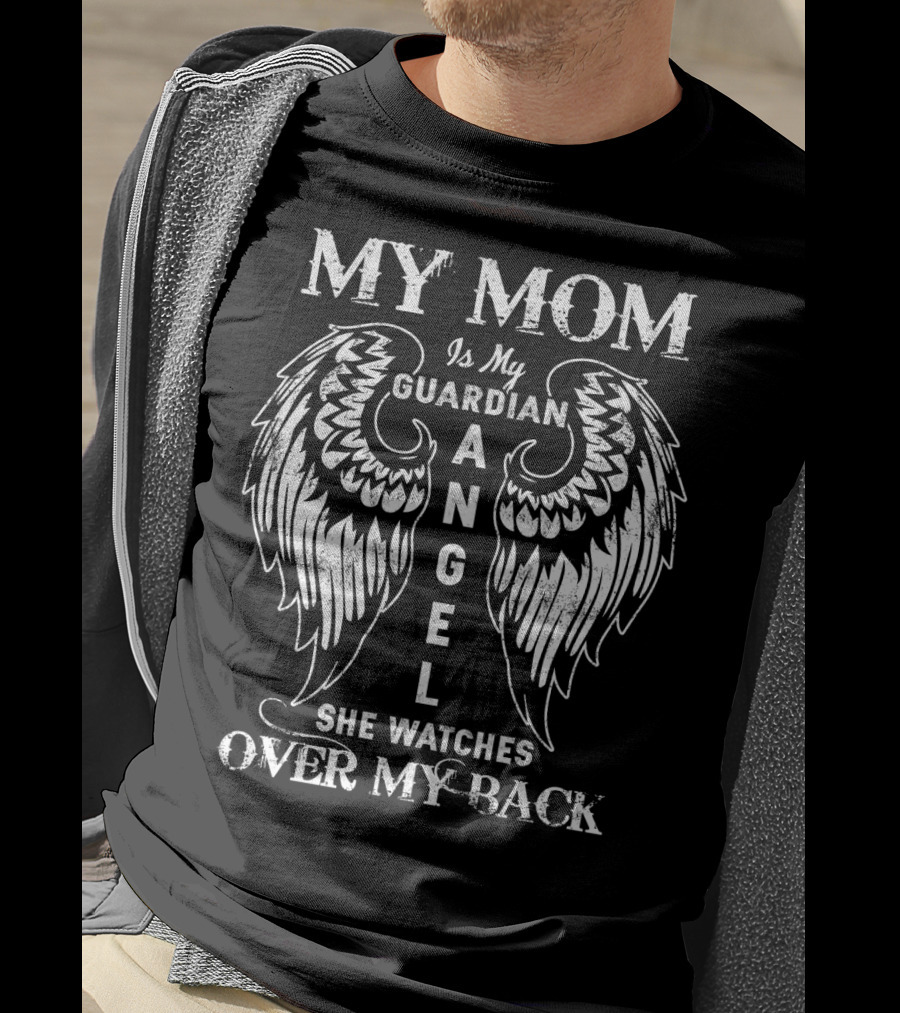 MY MOM Is My GUARDIAN ANGEL She WATCHES OVER MY BACK T-Shirt