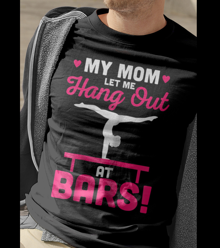 My Mom Let Me Hang Out At Bars Gymnastics Balancing T-Shirt