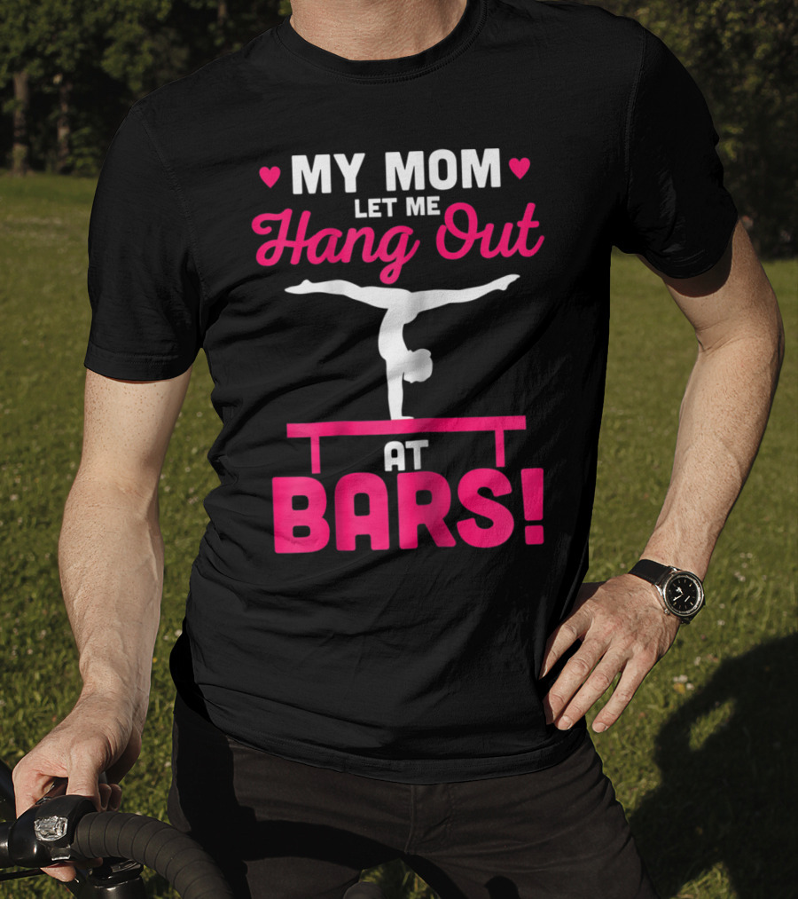 My Mom Let Me Hang Out At Bars Gymnastics Balancing T-Shirt