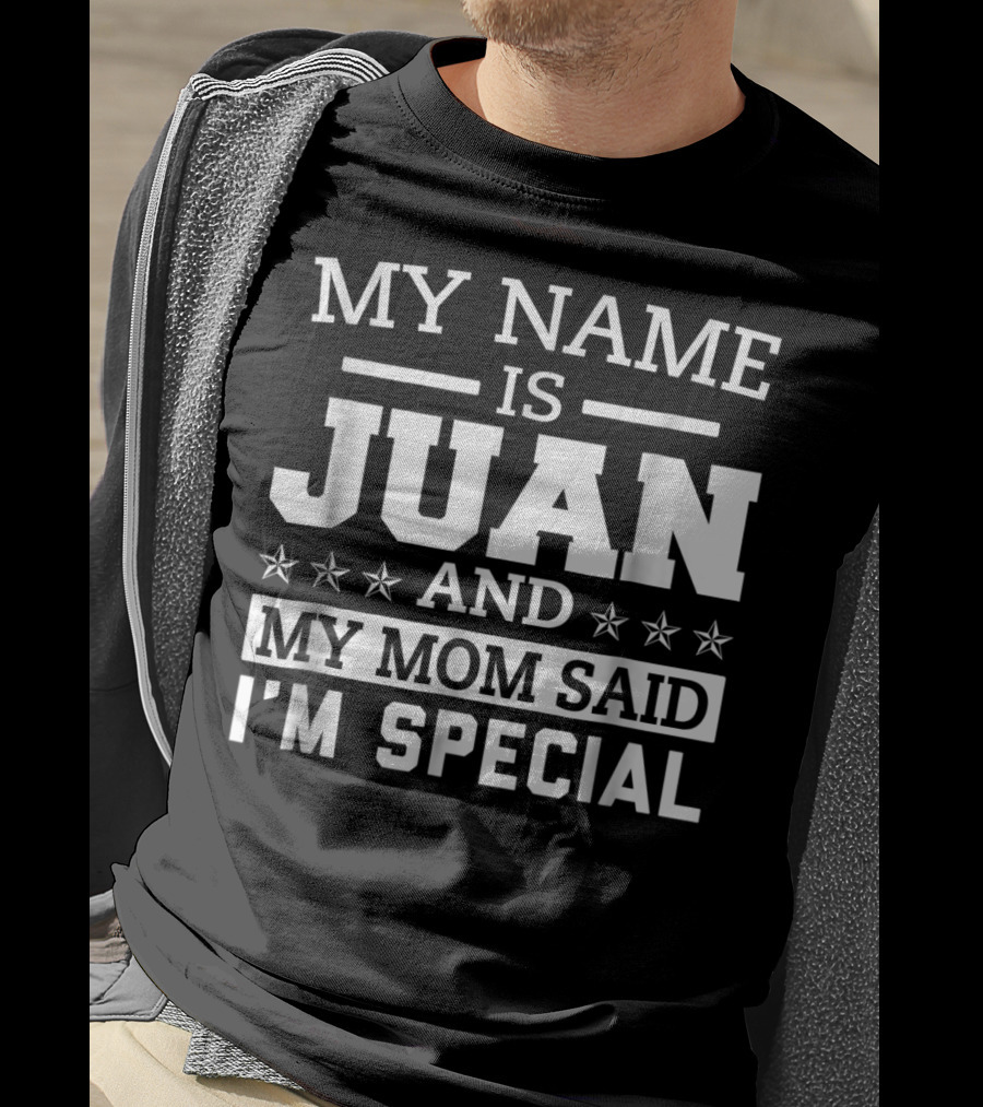 My Name Is Juan And My Mom Said I'm Special T-Shirt