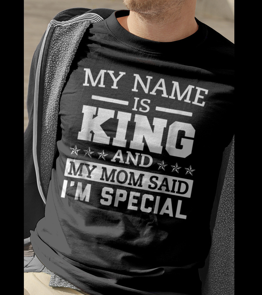 My Name Is King And My Mom Said I'm Special T-Shirt