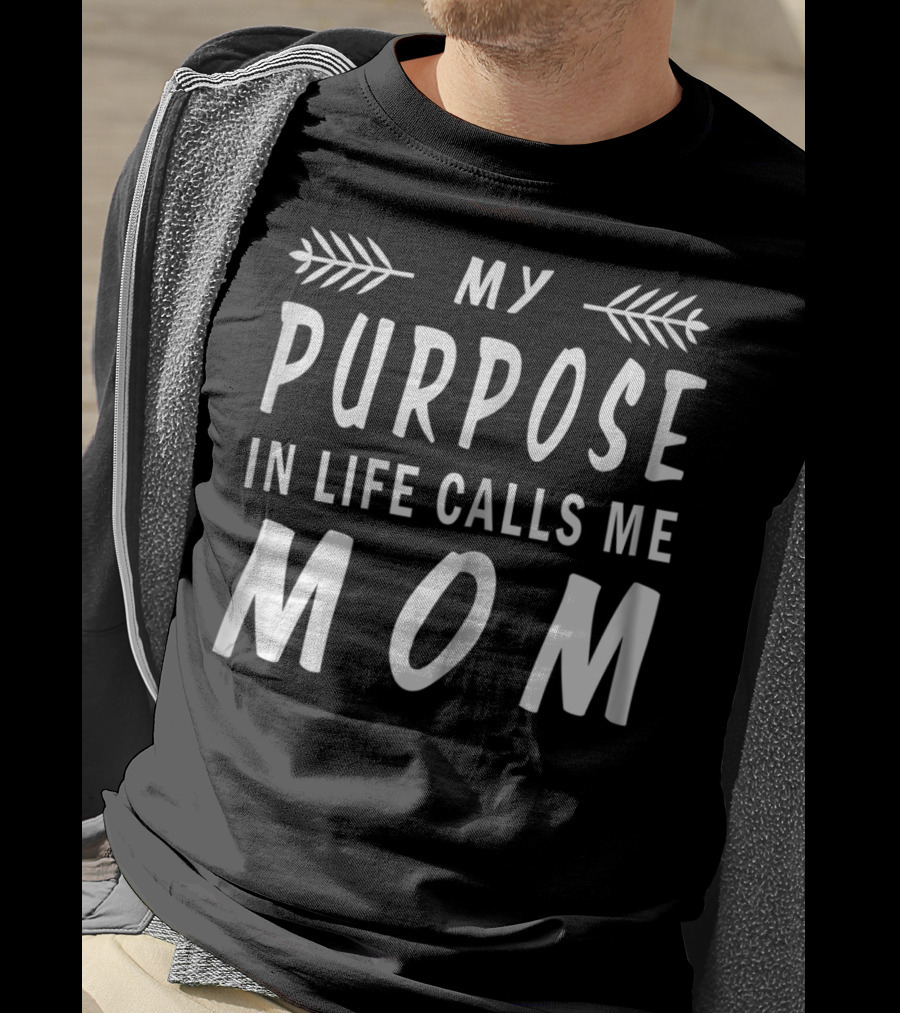 My Purpose In Life Calls Me Mom T-Shirt