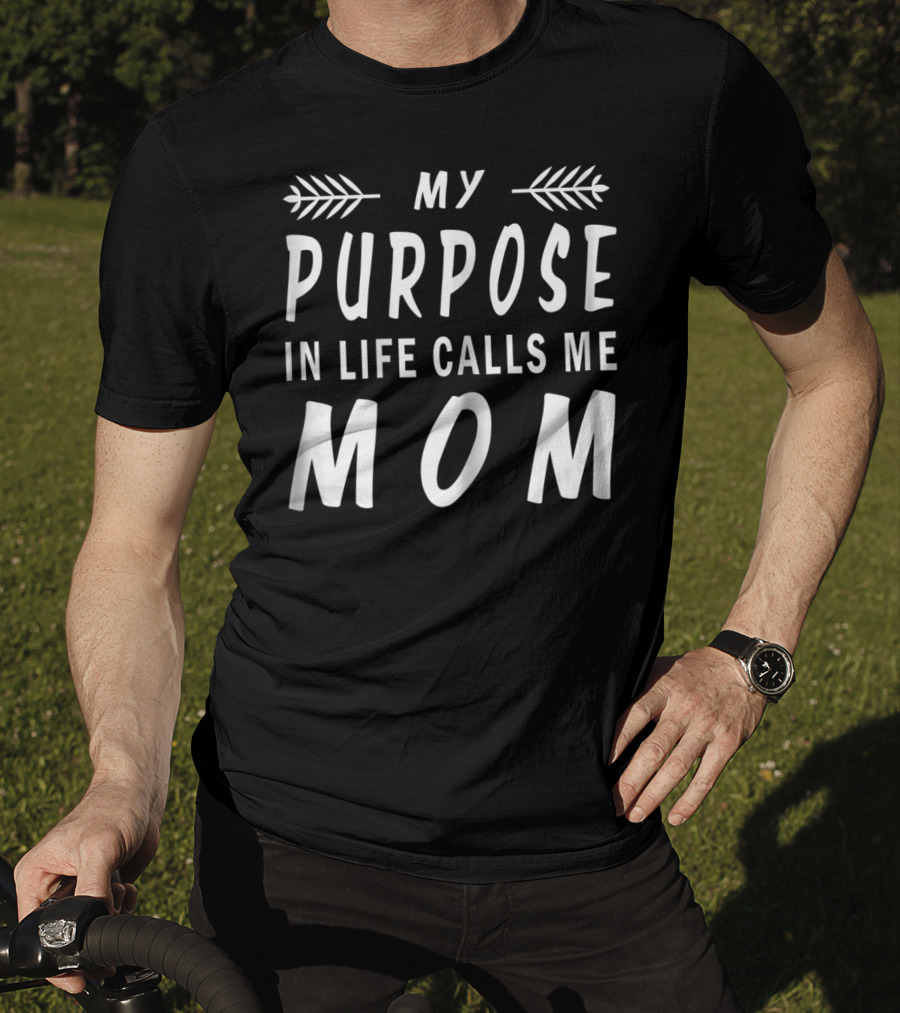 My Purpose In Life Calls Me Mom T-Shirt