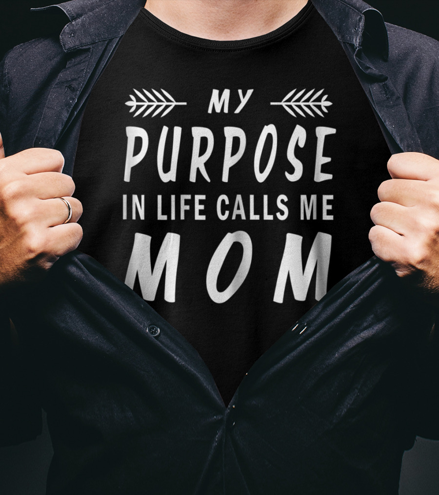 My Purpose In Life Calls Me Mom T-Shirt