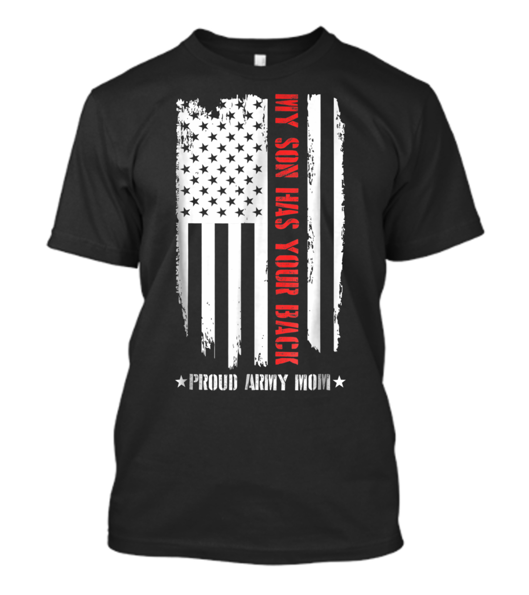 My Son Has Your Back Proud Army Mom American Flag T-Shirt