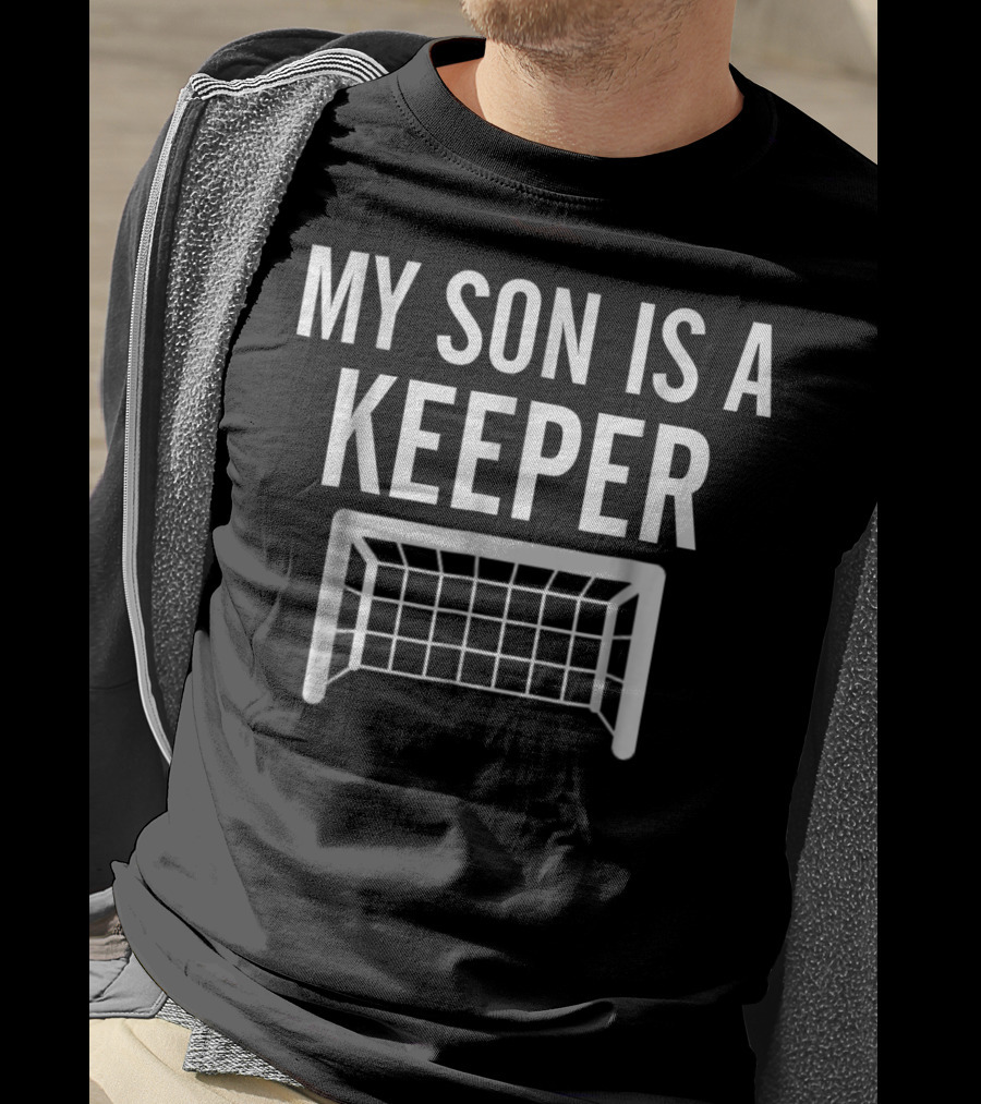 My Son Is A Keeper Soccer Goal Mom Dad Sports T-Shirt