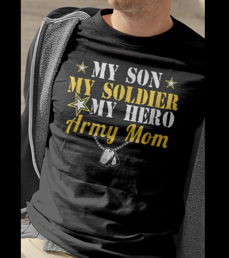 My Son My Soldier My Hero Army Mom T-Shirt