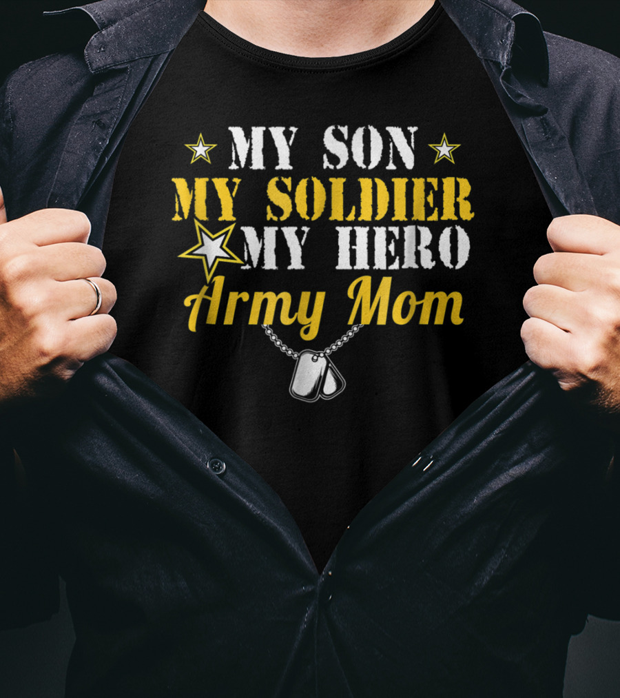 My Son My Soldier My Hero Army Mom T-Shirt