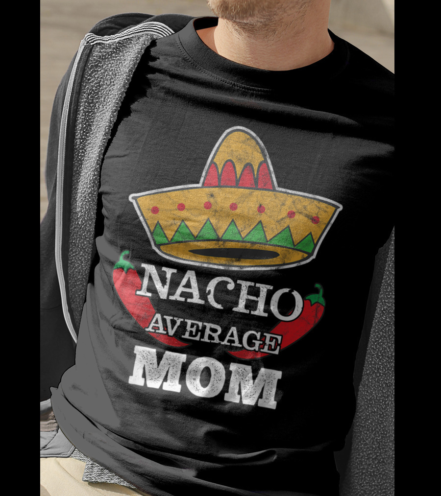 Nacho Average Mom Sombrero Chili Peppers Cinco De Mayo Fun T-Shirt