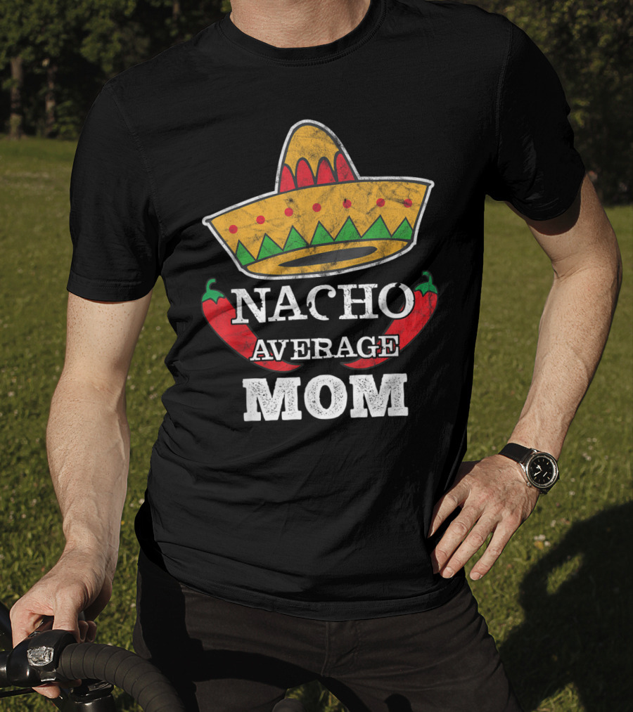 Nacho Average Mom Sombrero Chili Peppers Cinco De Mayo Fun T-Shirt
