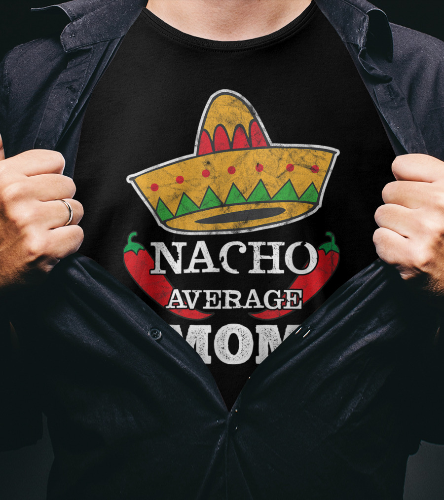 Nacho Average Mom Sombrero Chili Peppers Cinco De Mayo Fun T-Shirt