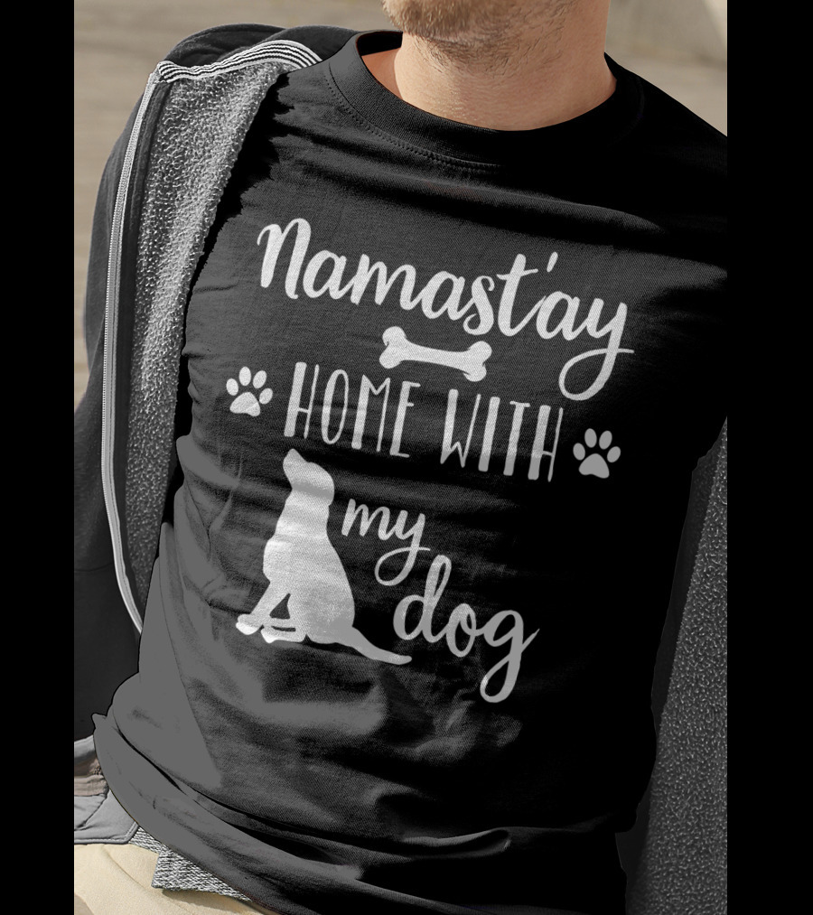 Namastay Home With My Dog Paw Print Bone Doggie Mom Dad79 T-Shirt