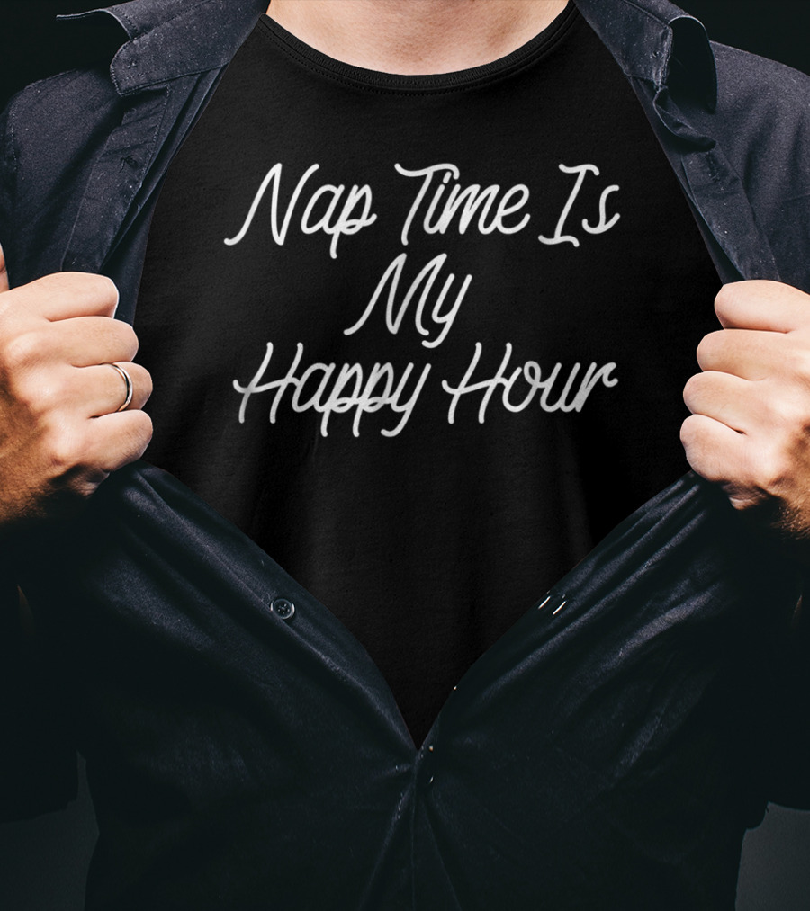 Nap Time Is My Happy Hour Funny Mom 84 T-Shirt