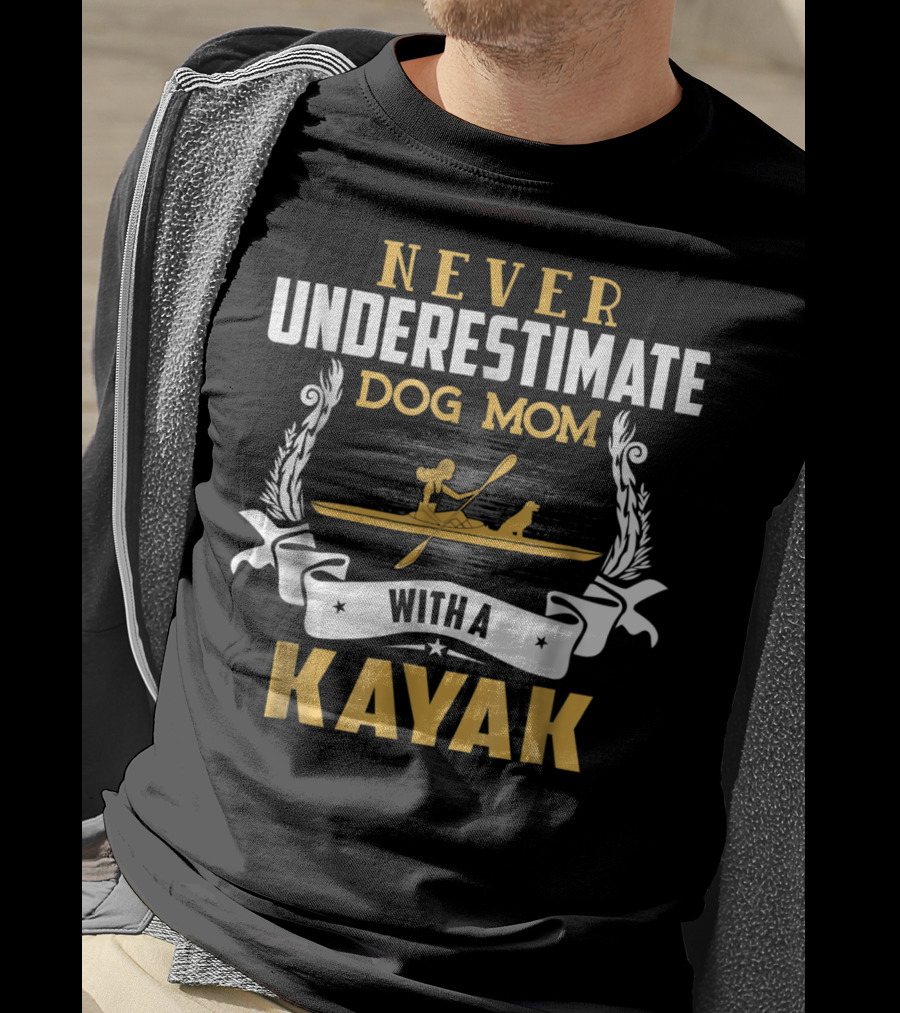 Never Underestimate Dog Mom With A Kayak T-Shirt