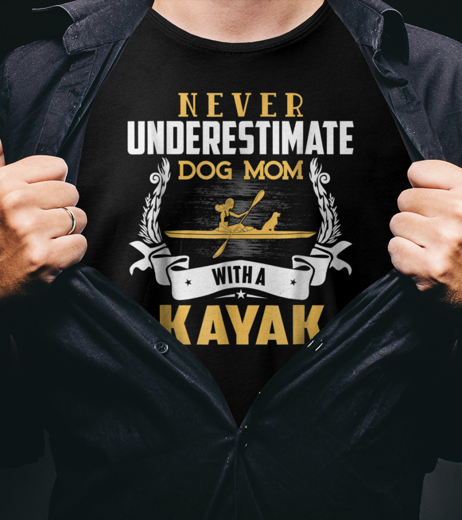 Never Underestimate Dog Mom With A Kayak T-Shirt