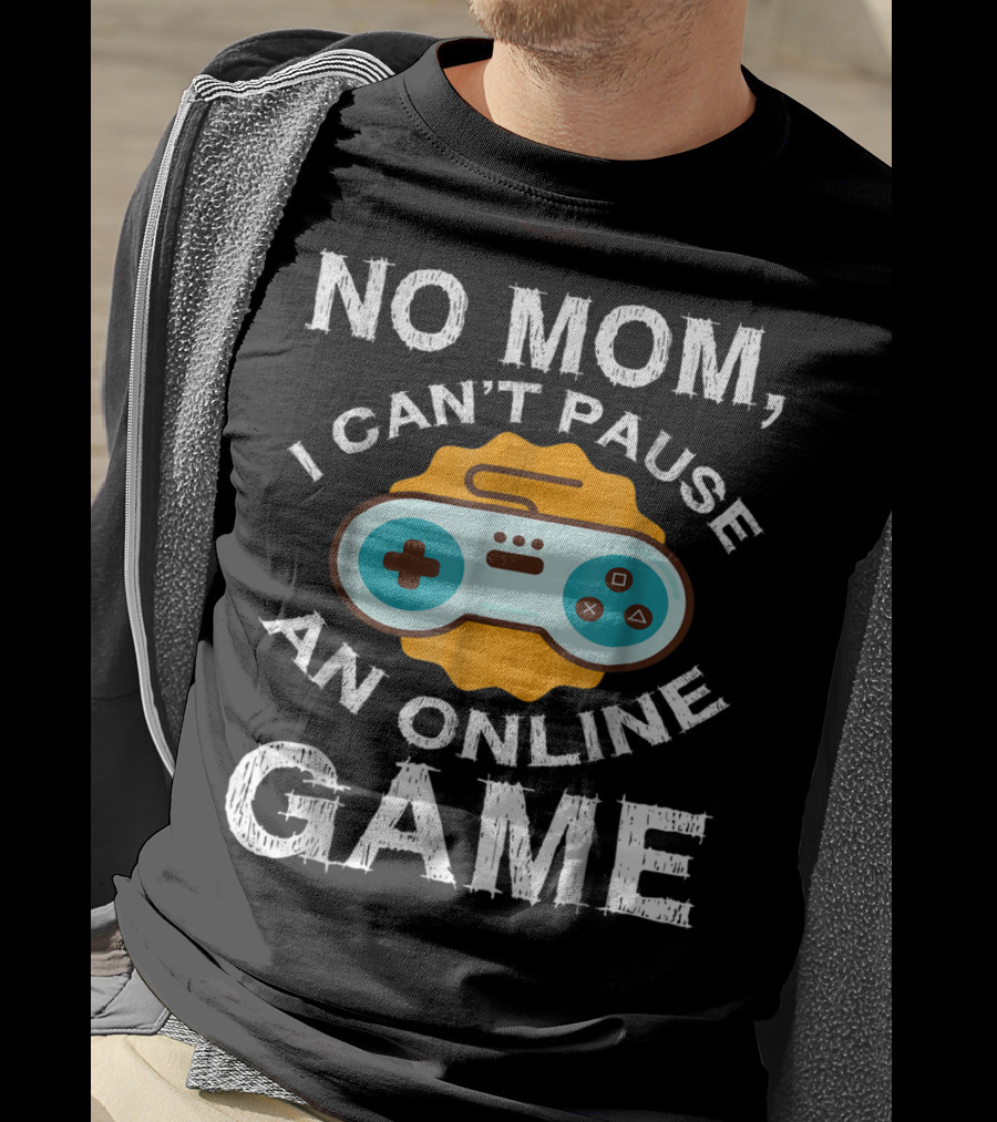 No Mom I Can't Pause An Online Game Video Game Controller T-Shirt