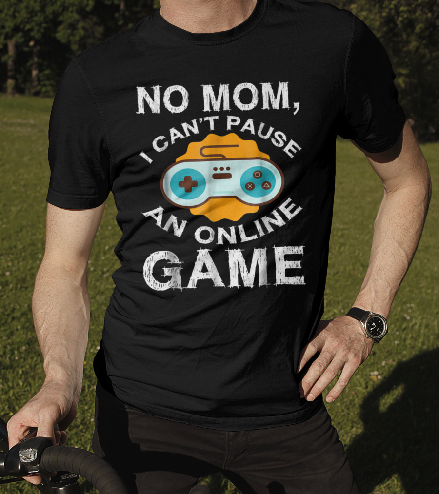 No Mom I Can't Pause An Online Game Video Game Controller T-Shirt