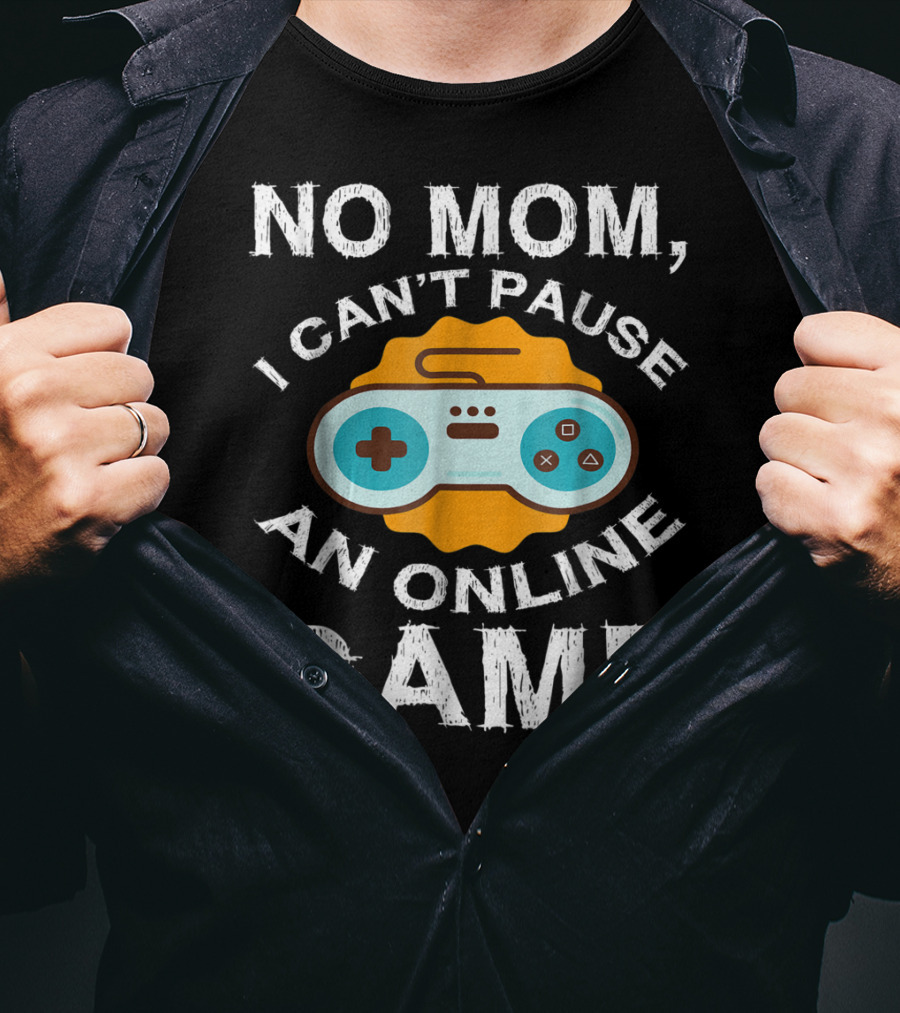 No Mom I Can't Pause An Online Game Video Game Controller T-Shirt