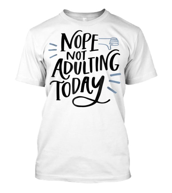 Nope Not Adulting Today Thumbs Down Aunt Uncle38 T-Shirt