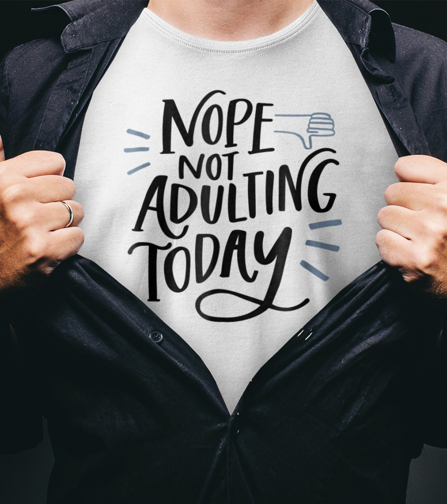 Nope Not Adulting Today Thumbs Down Aunt Uncle38 T-Shirt