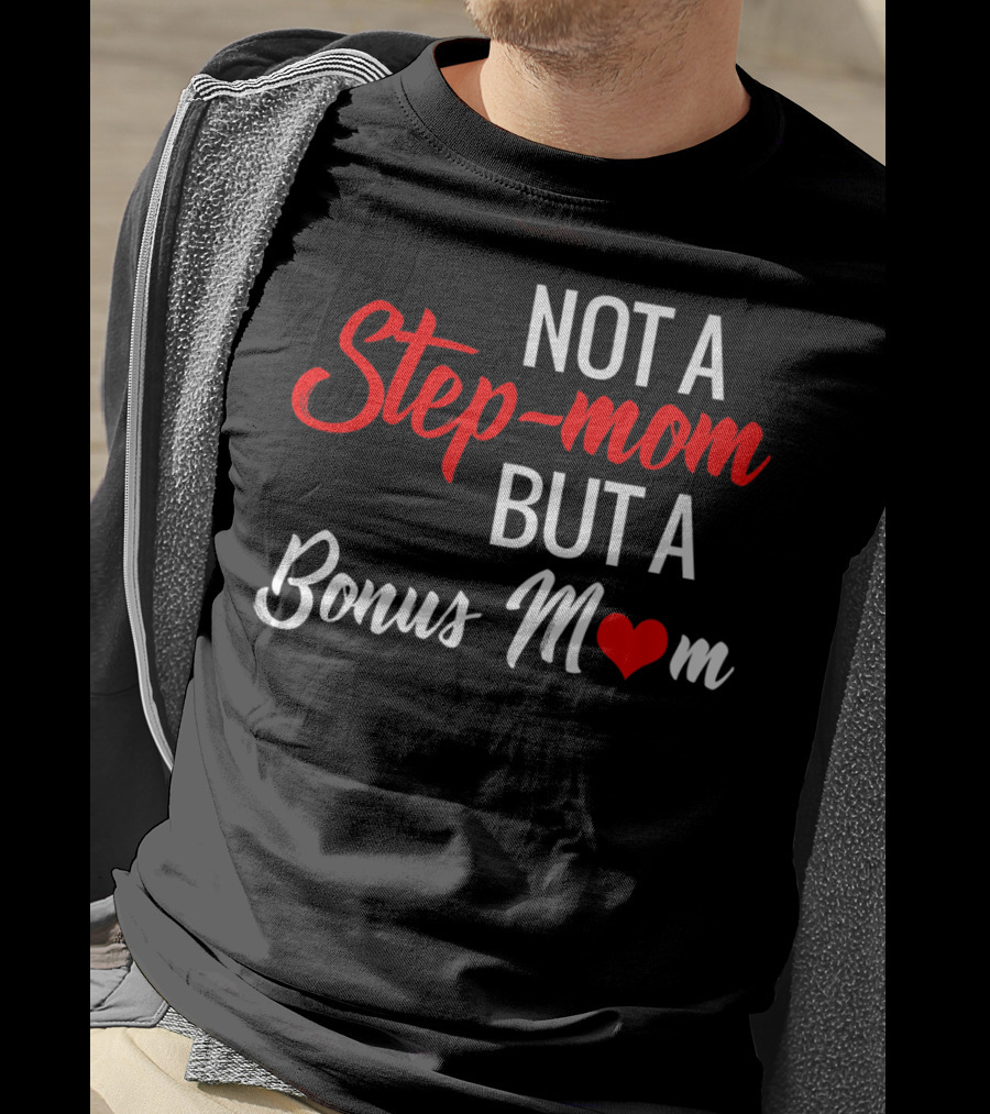 Not A Step-Mom But A Bonus Mom T-Shirt