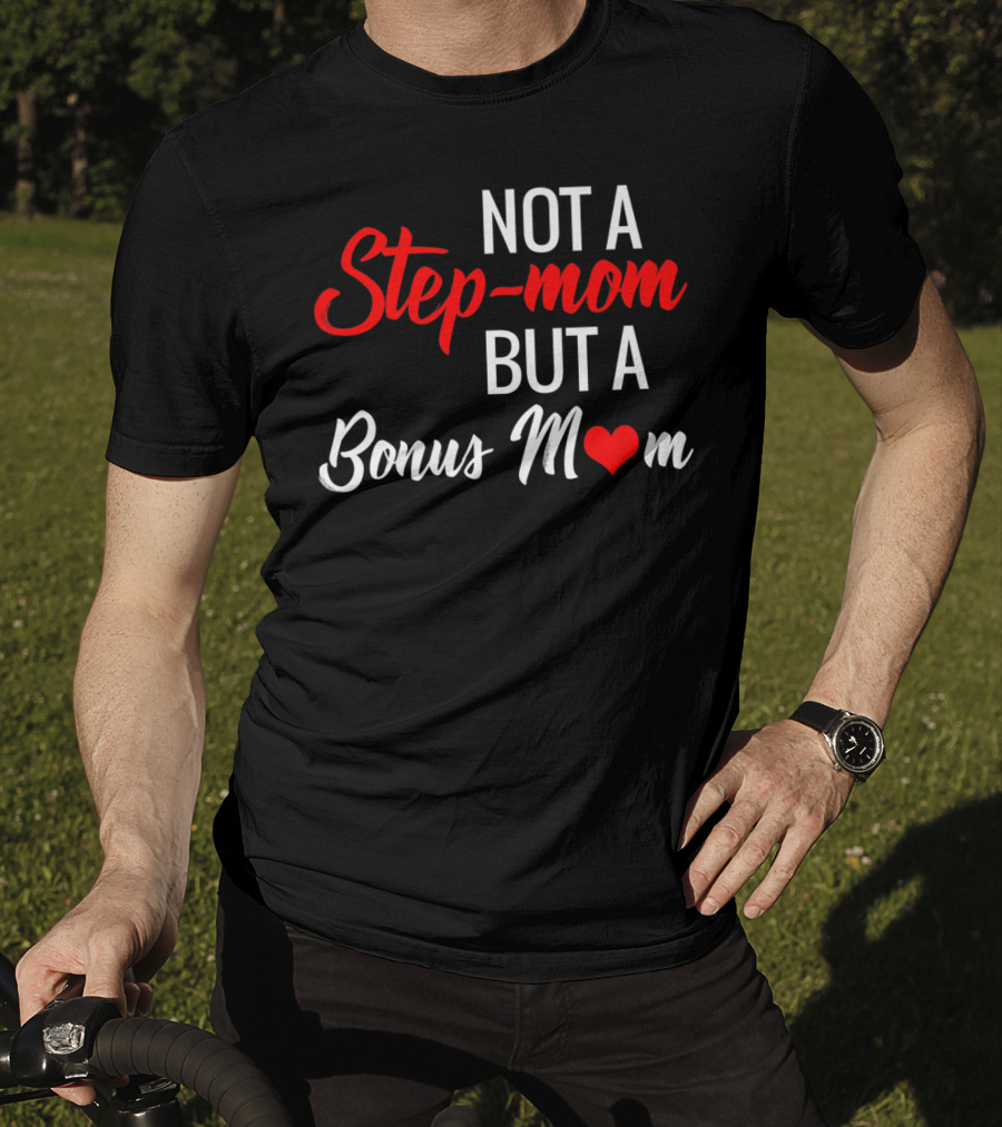 Not A Step-Mom But A Bonus Mom T-Shirt