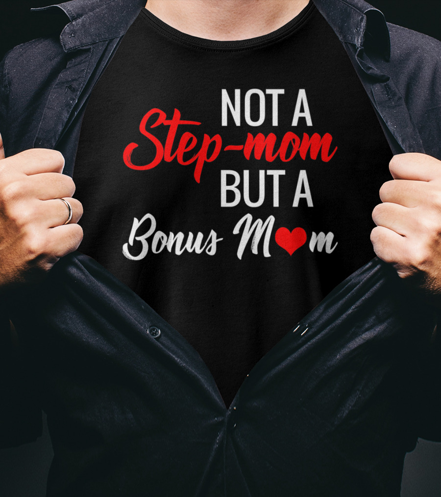Not A Step-Mom But A Bonus Mom T-Shirt