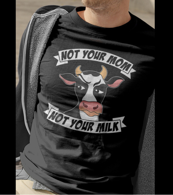 Not Your Mom Not Your Milk Grumpy Cow Vegan T-Shirt