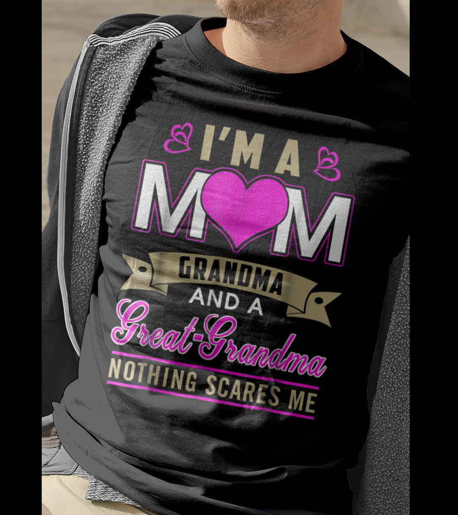 I'm A Mom Grandma And A Great-Grandma Nothing Scares Me T-Shirt