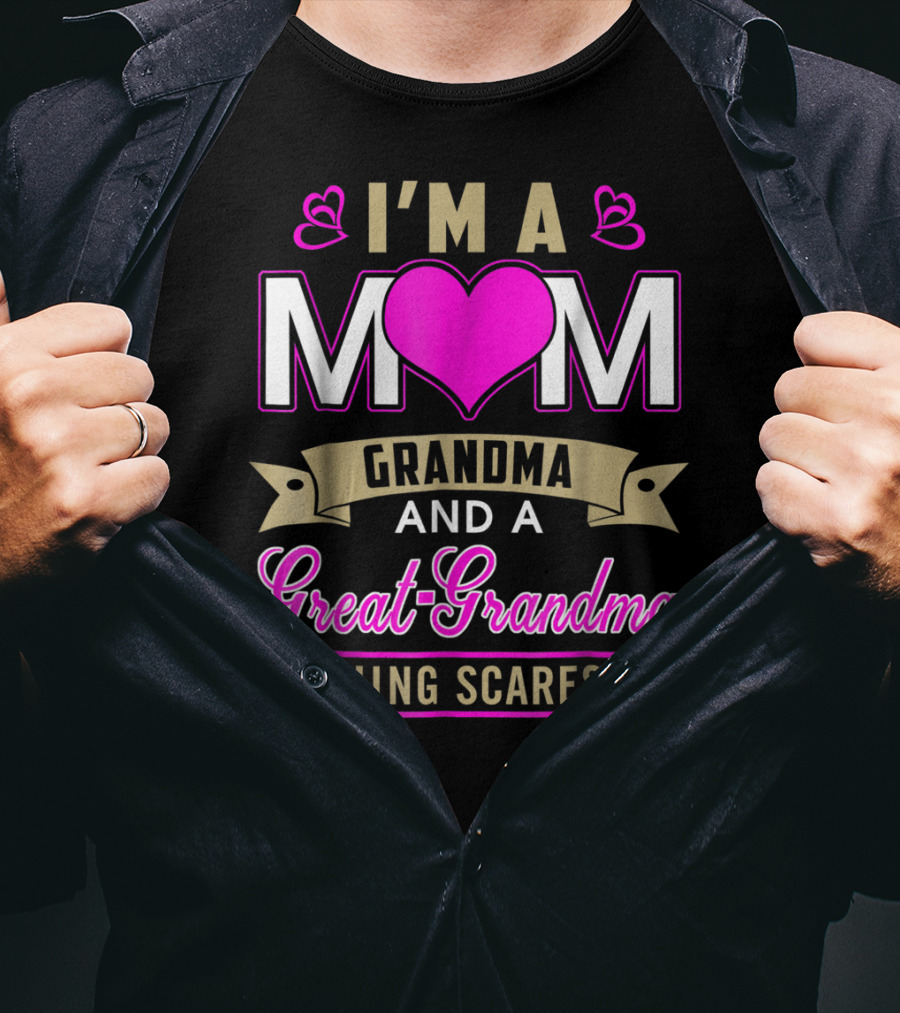 I'm A Mom Grandma And A Great-Grandma Nothing Scares Me T-Shirt