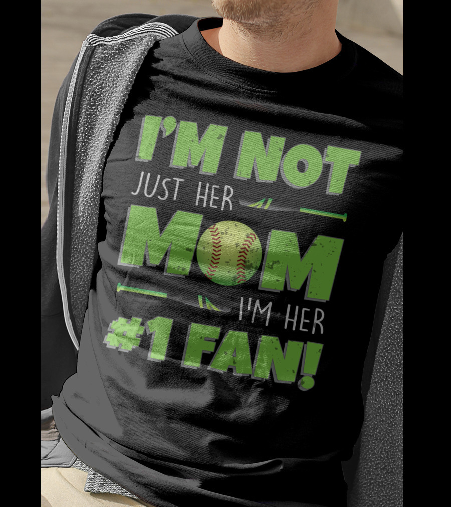 I'm Not Just Her Mom I'm Her Number One Fan Softball T-Shirt