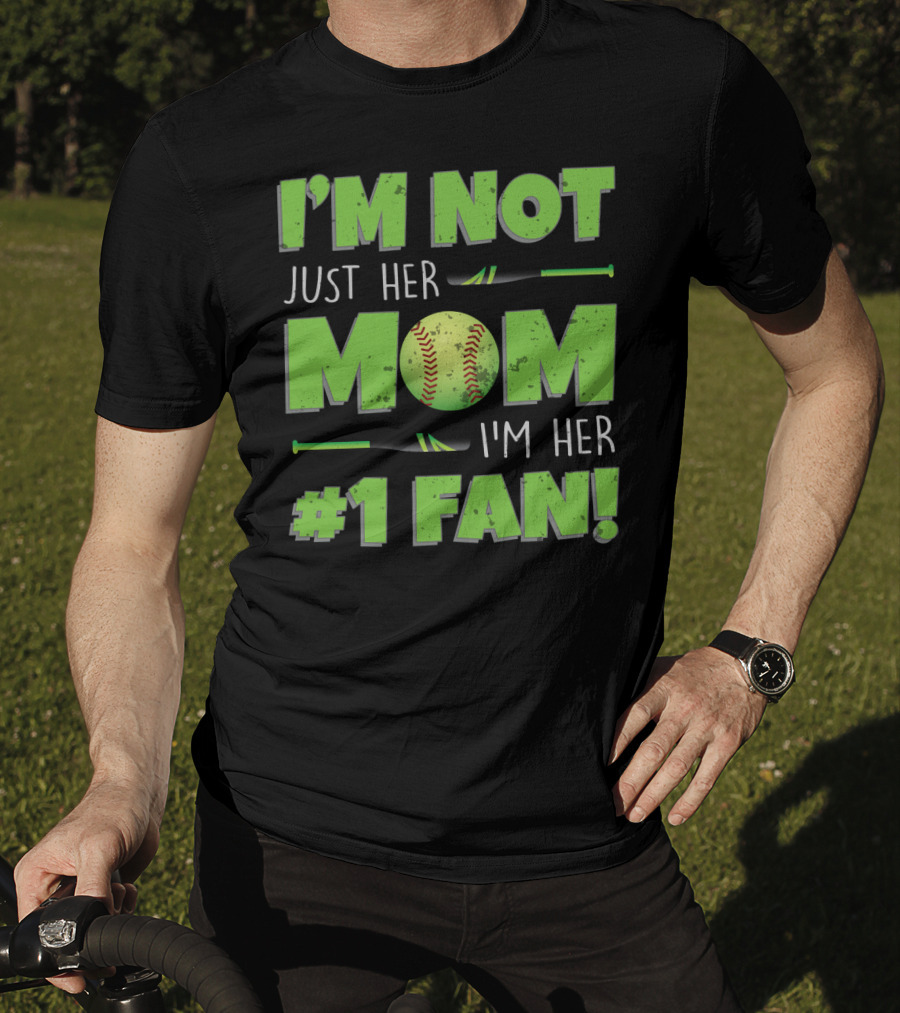 I'm Not Just Her Mom I'm Her Number One Fan Softball T-Shirt