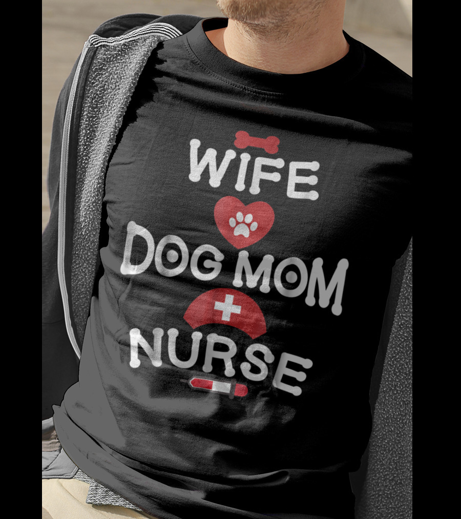 Wife Dog Mom Nurse LPN RN CNA BSN77 T-Shirt