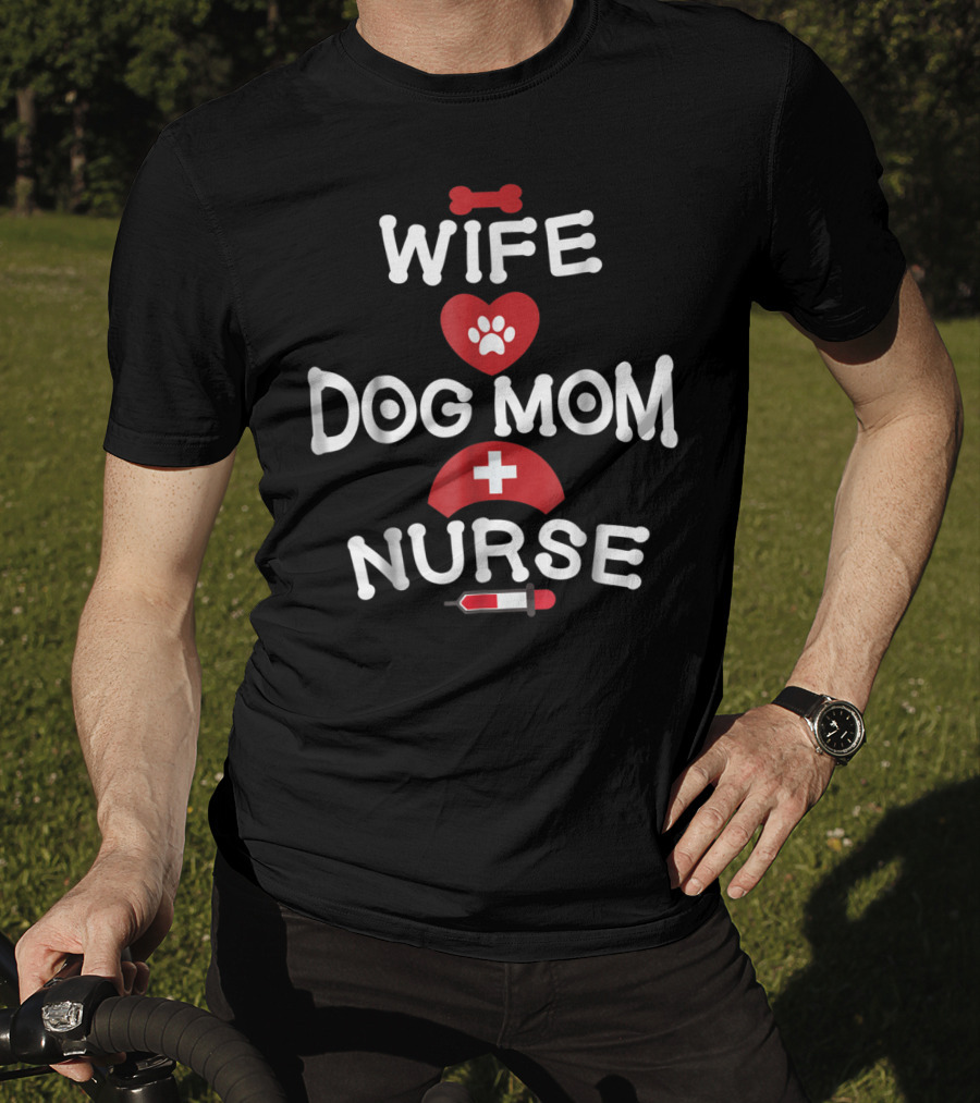Wife Dog Mom Nurse LPN RN CNA BSN77 T-Shirt