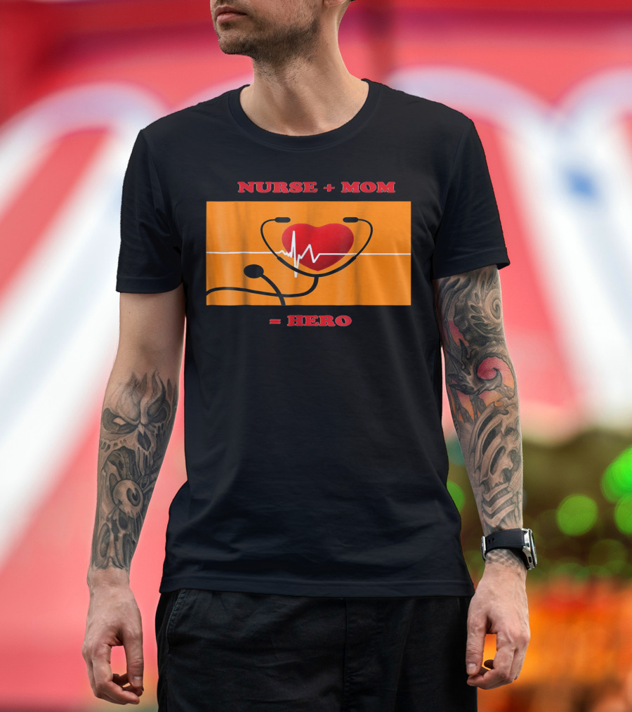 Nurse Plus Mom Equals Hero Heartbeat Nurses Week 78 T-Shirt