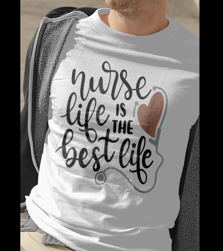 Nurse Life Is The Best Life Heart Stethoscope RN LPN Mom Wife79 T-Shirt