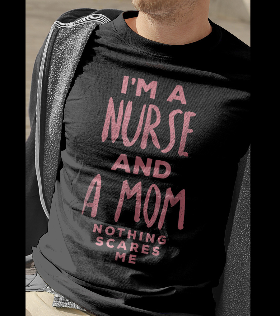 I'm A Nurse And A Mom Nothing Scares Me Funny Halloween Costume81 T-Shirt