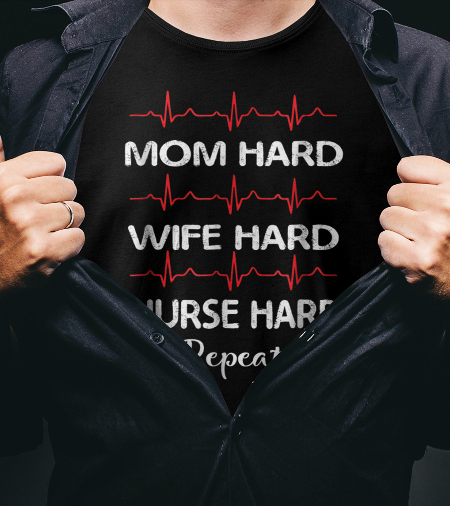 Mom Hard Wife Hard Nurse Hard Repeat T-Shirt